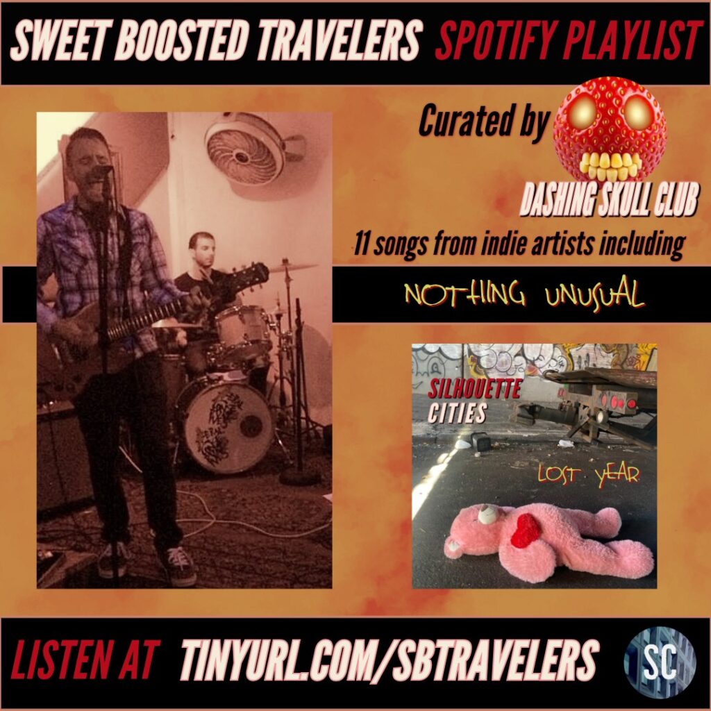 Sweet Boosted Travelers Spotify Playlist, Curated by Dashing Skull Club. 11 songs from indie artists, including 'Nothing Unusual' by Silhouette Cities